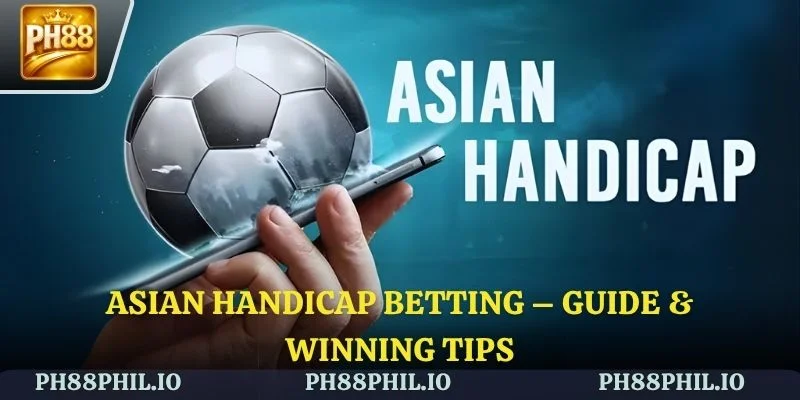 Asian Handicap Betting – Guide & Winning Tips