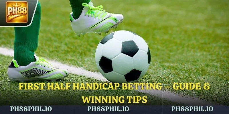 First Half Handicap Betting – Guide & Winning Tips