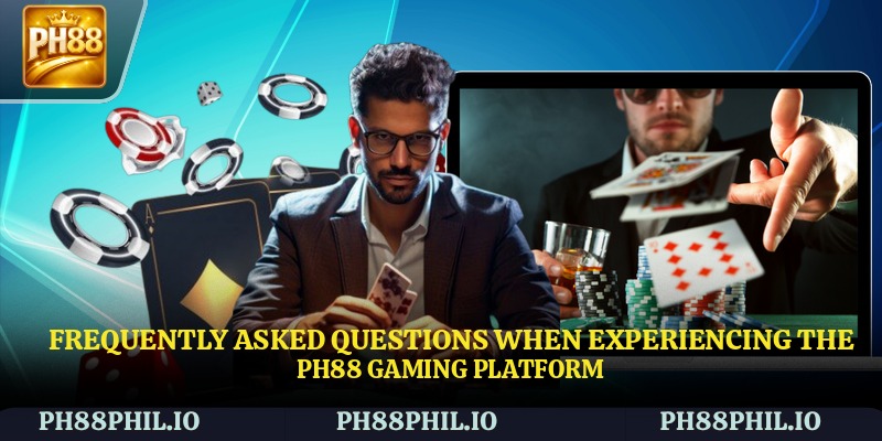 Frequently Asked Questions when experiencing the PH88 gaming platform