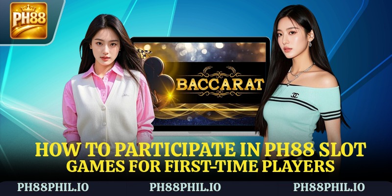 How to participate in PH88 Slot Games for first-time players