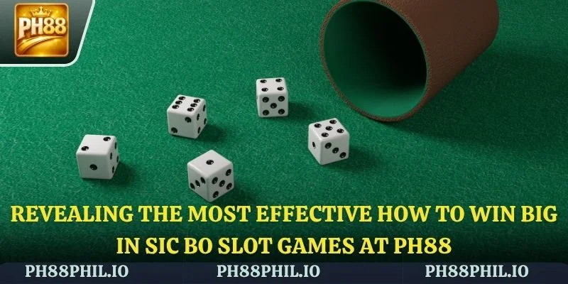 Revealing the most effective tips and tricks for playing Sic Bo slot games at PH88