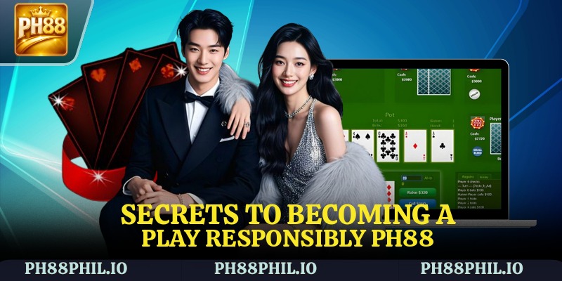 Secrets to becoming a rPlay Responsibly PH88