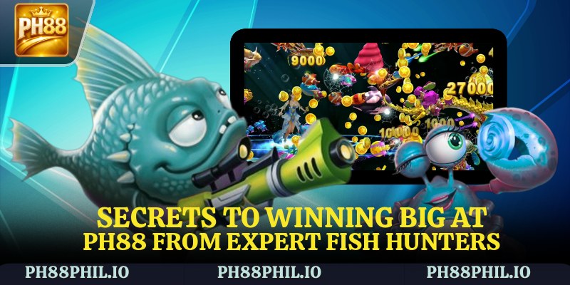Secrets to winning big at PH88 from expert fish hunters