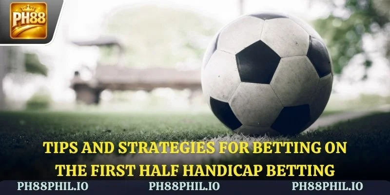 Tips and strategies for betting on the First Half Handicap Betting