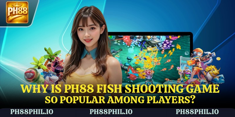 Why is PH88 Fish Shooting Game so popular among players?